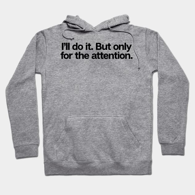 I�ll Do It For The Attention Hoodie by theoddstreet